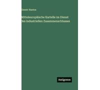 Mitteleuropäische Kartelle im Dienst des industriellen Zusammenschlusses