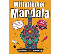 Mittelfinger Mandala: Lustiges Malbuch für Erwachsene mit 30 kreativen Mandalas gegen Stress, Frust und nervige Menschen