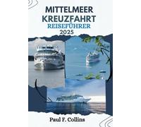 MITTELMEER-KREUZ FAHRT REISEFÜHRER: Alles, was Sie wissen müssen, um eine fantastische Reise auf Europas Wasserstraßen zu unternehmen (Paul Collins Travel (Germany))