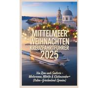 Mittelmeer Weihnachten Kreuzfahrtführer 2025: Von Rom nach Santorin - Wintersonne, Märkte und Küstenzauber (Italien-Griechenland-Spanien)
