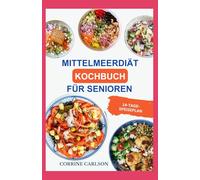 Mittelmeerdiät Kochbuch für Senioren: Entzündungshemmende Rezepte zur Fettverbrennung, gegen Blähungen, zur Beseitigung von Gehirnnebel und zur Unterstützung der Langlebigkeit