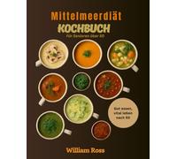 Mittelmeerdiät Kochbuch Für Senioren über 50: Gut essen, vital leben nach 50