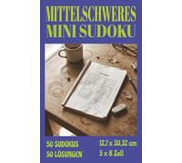 Mittelschweres Mini-Sudoku: 50 einfache Sudokus mit 50 Lösungen für unterwegs