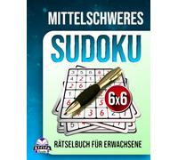 Mittelschweres Sudoku-Rätselbuch für Erwachsene: 200 tägliche Gehirntrainingsspiele mit großer Schrift für Senioren, ausgewogene Schwierigkeitsgrade: Stressfreie Puzzles, 6x6-Rastergröße