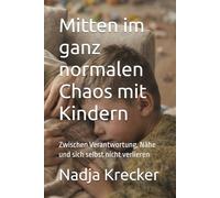 Mitten im ganz normalen Chaos mit Kindern: Zwischen Verantwortung, Nähe und sich selbst nicht verlieren