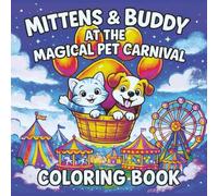 Mittens and Buddy at the Magical Pet Carnival: A Whimsical Coloring Book for Kids Ages 3-8 with Adorable Storyline, Easy-to-Color Pages, and Positive Messages About Friendship & Kindness