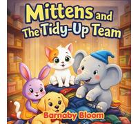 Mittens And The Tidy-Up Team: A warm playful story about teamwork, tidying up, and helping