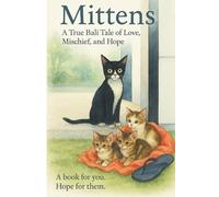 Mitten's Kitten's: A true Bali tale of love, mischief, and hope. When two stray sisters, Snuggles and Mittens, wandered into our villa.