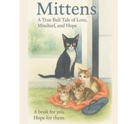 Mittens Kittens: A true Bali tale of love, mischief, and hope. When two stray sisters, Snuggles and Mittens, wandered into our villa.