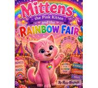 Mittens the Pink Kitten and the Rainbow Fair (MItten's the Pink Kitten Series)