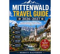 MITTENWALD TRAVEL GUIDE 2026-2027: Explore Bavaria's Fairytale Village Mountain Adventures, Culture & Cuisine
