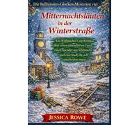 Mitternachtsläuten in der Winterstraße: Ein Weihnachts-Cosy-Krimi über einen einstudierten Fund, einen Spender mit Schlüsseln und eine Stadt, die sich ... muss (Die Bellminster-Glocken-Mysterien)