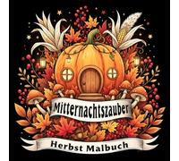Mitternachtszauber - Herbst Malbuch: 50 magische Motive mit Blättern, Tieren und mehr - einfache Herbstmotive für Erwachsene & Senioren zur Entspannung