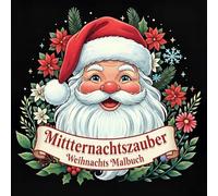 Mitternachtszauber - Weihnachts Malbuch: 50 magische Motive mit Santa, Tieren und mehr - einfache Wintermotive für Erwachsene & Senioren für Entspannung