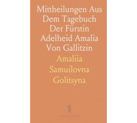 Mittheilungen Aus Dem Tagebuch Der Fürstin Adelheid Amalia Von Gallitzin: Fragmente Und Ein Anhang; Mit Dem Bildniß Der Fürstin