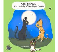 Mittle the Mouse and the Tale of Toothless Chivers: An Exciting Animal Picture and Poetry Book Adventure Featuring Gangster Cats, a Brave Mouse and a Moggy on a Mission!
