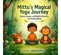 Mittus Magical Yoga Journey: Stories, Asanas, and Mindful Moments for Growing Minds