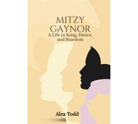 Mitzi Gaynor: A Life in Song, Dance, and Stardom (Beyond the Spotlight Series)