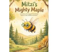 Mitzi’s Mighty Maple: Sometimes the Biggest Friendships Bloom in the Smallest Moments: A Children's Book About Bees, Trees, and Friendship