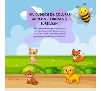 Miu cudisch da colurar animals - Tudestg & Sursilvan: Ein zweisprachiges Ausmalbuch mit Tiernamen auf Deutsch und Sursilvan ist eine tolle Idee - sowohl pädagogisch als auch kulturell.