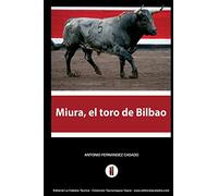 Miura, el toro de Bilbao: El hombre que amaga los toros: Volume 10 (Colección Tauromaquia Vasca)