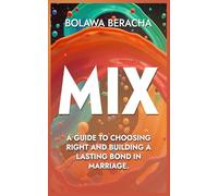 Mix: A Guide to Choosing Right and Building a Lasting Bond in Marriage