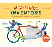Mix and Match: Inventors. Flip the Pages to Create Incredible Inventions - With over 450 Possibilities!