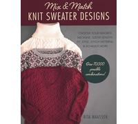 Mix and Match Knit Sweater Designs: Choose your favorite neckline, sleeve length, fit and style, stitch patterns, & so much more * Over 70,000 possible combinations