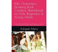 Mix Characters Drawing Book Creative Sketchbook for Kids, Beginners & Young Artists: A Fun and Modern Sketchbook with Blank Pages for Drawing Mixed Characters, Cartoon Styles & Imaginative Art