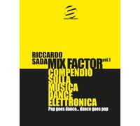 Mix Factor - Compendio sulla musica dance elettronica Vol. 1: Pop goes dance… dance goes pop (Sindacato del Suono)