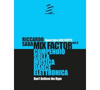 Mix Factor - Compendio sulla musica dance elettronica Vol. 5: Don’t Believe the Hype (Sindacato del Suono)