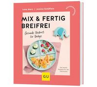 Mix & Fertig breifrei: Gesunde Beikost für Babys - Die besten Rezepte für den Thermomix