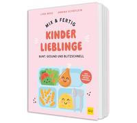 Mix & Fertig Kinderlieblinge: Bunte, gesunde und blitzschnelle Familienrezepte von den Expertinnen des breifreibaby-Blogs