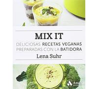 Mix it: Deliciosas recetas veganas preparadas con la batidora (LO MEJOR DE TI)