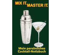 Mix it. Master it.: Mein persönliches Cocktail-Notizbuch