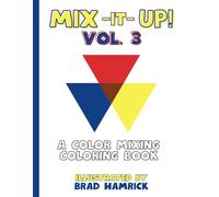 Mix-It-Up! Vol.3: A Color Mixing Coloring Book (A Color Mixing Coloring Book Series)