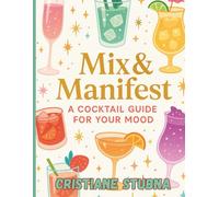 Mix & Manifest: A Cocktail Guide For Your Mood