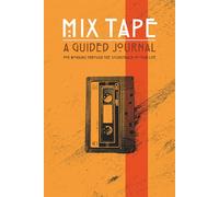 Mix Tape: A Guided Journal for the Soundtrack of Your Life