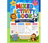 MIXED ACTIVITY BOOK: FOR KIDS AGES 6_10 MAZES, WORD SEARCH, CONNECT THE DOTS, EIDDLES, AND MORE FUN!