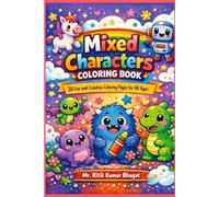 Mixed Characters Coloring Book for All Ages: 30 Fun and Creative Coloring Pages Featuring Animals, Fantasy Characters, Cute Creatures & Imaginative Designs