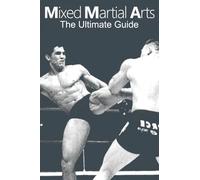 Mixed Martial Arts: The Ultimate Guide