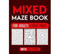 Mixed Maze Book for Adult Large Print: Maze Activity Book for Adults, Seniors & Teens With Solutions | Mazes Activity Book for Stress Relief and Relaxation, Hours of Fun.