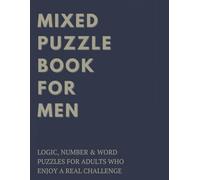 Mixed Puzzle Book for Men: Logic, Number & Word Puzzles for Adults Who Enjoy a Real Challenge