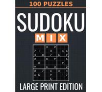 Mixed Sudoku - 100 Large Print Puzzles: Easy to Hard Logic Challenges for Adults & Seniors: 100 Progressive Brain Training Puzzles with One Puzzle Per ... Cognitive Health (Large Print Sudoku Series)