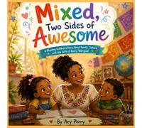 Mixed, Two Sides of Awesome: A Rhyming Children's Story About Family, Culture, and the Gift of Being Bilingual