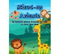 MIXED-UP ANIMALS: 25 Fantastic Animal Drawings for Kids to Color Their Way!