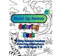 Mixed-Up Animals: A Silly Animal Mashup Coloring Adventure for Kids Ages 4-8