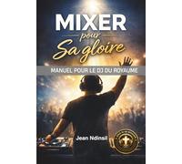 Mixer Pour Sa gloire: Manuel pour le DJ du Royaume