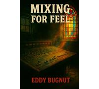 Mixing for Feel: A Rock Producer’s Guide to Vibe Over Perfection