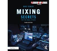 Mixing Secrets for the Small Studio (Sound On Sound Presents...)